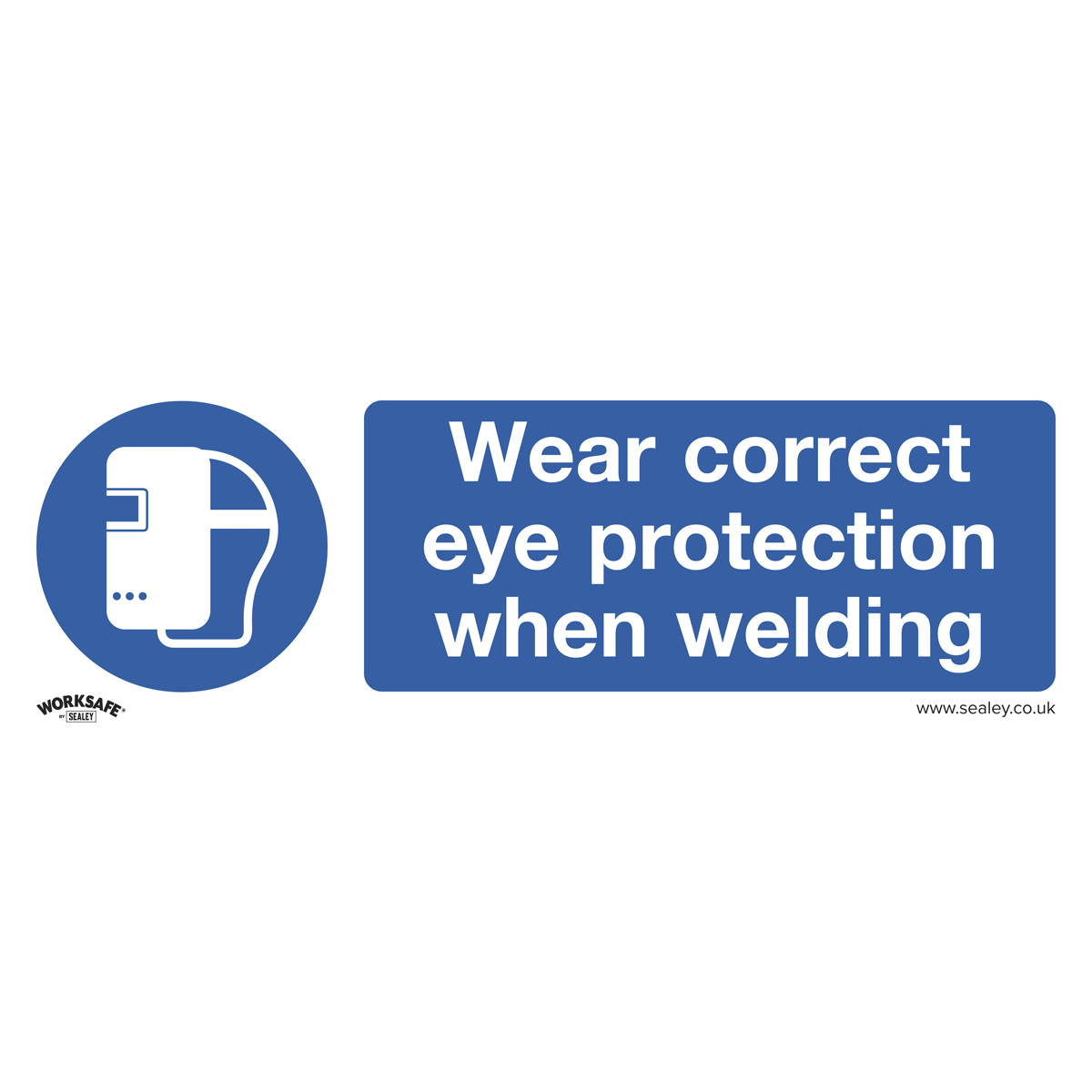Sealey Mandatory Safe Sign Wear Eye Protection When Welding Rigid Plastic SS54P1